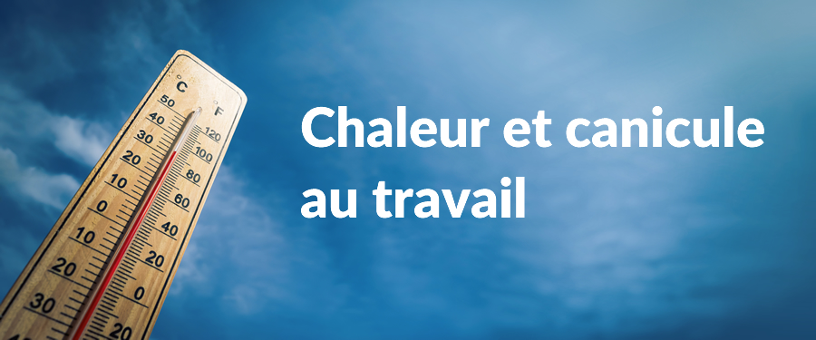 Les risques des travailleurs en cas de forte chaleur et de canicule